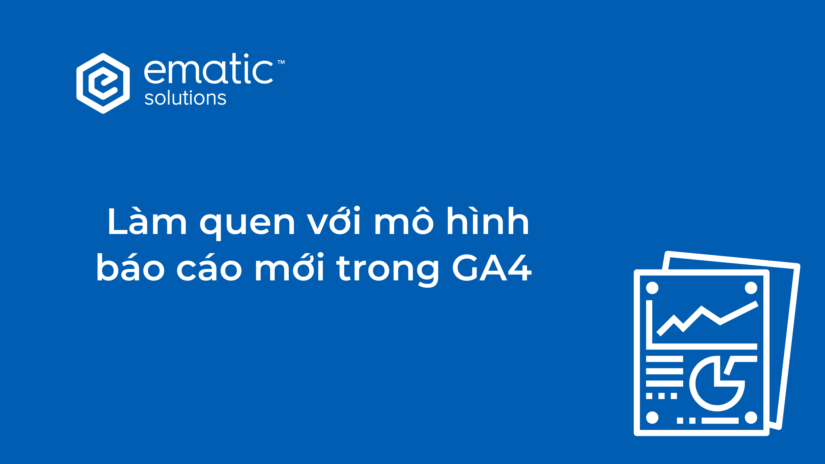 Làm quen với mô hình báo cáo mới trong GA4