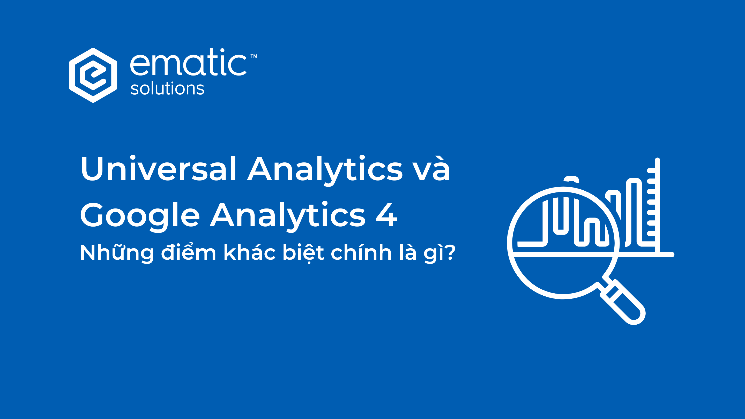 GA UA và GA4: Những điểm khác biệt chính là gì?